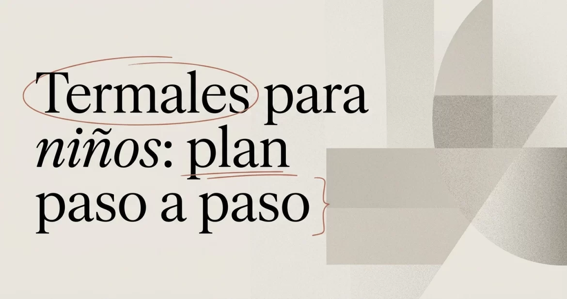 Termales para niños: plan familiar paso a paso